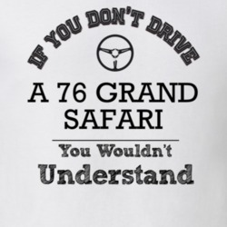 If You Dont Drive A 76 Grand Safari You Wouldn?T Understand Faded Look