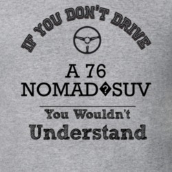 If You Dont Drive A 76 Nomad?suv You Wouldn?T Understand Faded Look T 