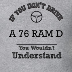 If You Dont Drive A 76 Ram D You Wouldn?T Understand Faded Look T Shir
