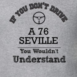 If You Dont Drive A 76 Seville You Wouldn?T Understand Faded Look T Sh