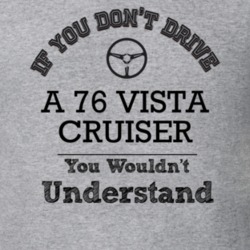 If You Dont Drive A 76 Vista Cruiser You Wouldn?T Understand Faded Loo