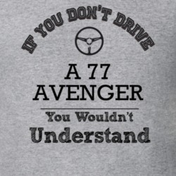 If You Dont Drive A 77 Avenger You Wouldn?T Understand Faded Look T Sh