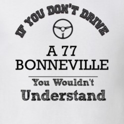 If You Dont Drive A 77 Bonneville You Wouldn?T Understand Faded Look T