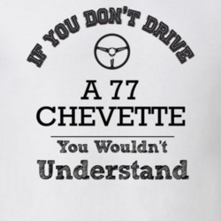 If You Dont Drive A 77 Chevette You Wouldn?T Understand Faded Look T S