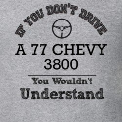 If You Dont Drive A 77 Chevy 3800 You Wouldn?T Understand Faded Look T