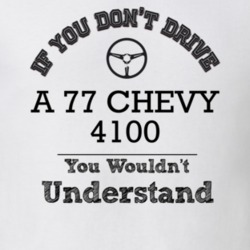 If You Dont Drive A 77 Chevy 4100 You Wouldn?T Understand Faded Look T