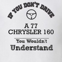 If You Dont Drive A 77 Chrysler 160 You Wouldn?T Understand Faded Look