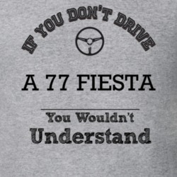 If You Dont Drive A 77 Fiesta You Wouldn?T Understand Faded Look T Shi