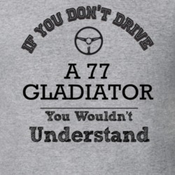If You Dont Drive A 77 Gladiator You Wouldn?T Understand Faded Look T 