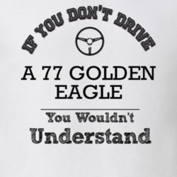 If You Dont Drive A 77 Golden Eagle You Wouldn?T Understand Faded Look
