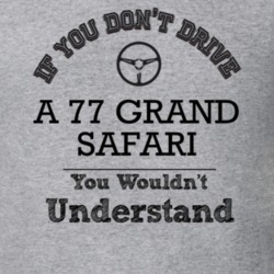 If You Dont Drive A 77 Grand Safari You Wouldn?T Understand Faded Look