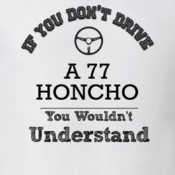 If You Dont Drive A 77 Honcho You Wouldn?T Understand Faded Look T Shi