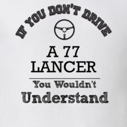 If You Dont Drive A 77 Lancer You Wouldn?T Understand Faded Look T Shi