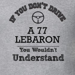 If You Dont Drive A 77 Lebaron You Wouldn?T Understand Faded Look T Sh