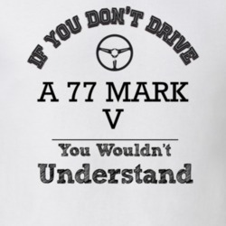 If You Dont Drive A 77 Mark V You Wouldn?T Understand Faded Look T Shi