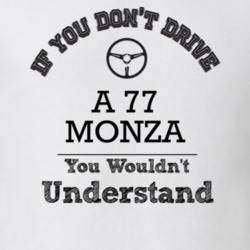 If You Dont Drive A 77 Monza You Wouldn?T Understand Faded Look T Shir