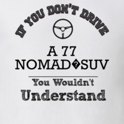 If You Dont Drive A 77 Nomad?suv You Wouldn?T Understand Faded Look T 