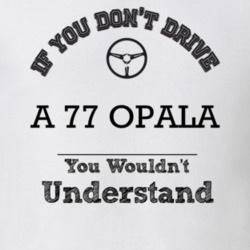 If You Dont Drive A 77 Opala You Wouldn?T Understand Faded Look T Shir