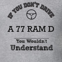 If You Dont Drive A 77 Ram D You Wouldn?T Understand Faded Look T Shir