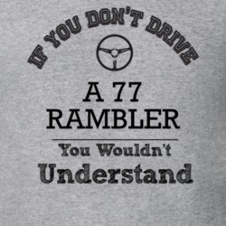 If You Dont Drive A 77 Rambler You Wouldn?T Understand Faded Look T Sh