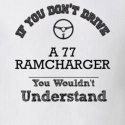 If You Dont Drive A 77 Ramcharger You Wouldn?T Understand Faded Look T