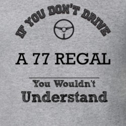 If You Dont Drive A 77 Regal You Wouldn?T Understand Faded Look T Shir