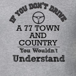 If You Dont Drive A 77 Town And Country You Wouldn?T Understand Faded 