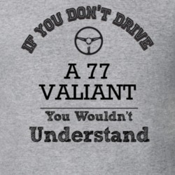 If You Dont Drive A 77 Valiant You Wouldn?T Understand Faded Look T Sh