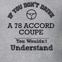 If You Dont Drive A 78 Accord Coupe You Wouldn?T Understand Faded Look