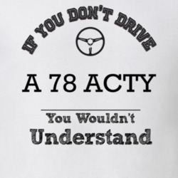If You Dont Drive A 78 Acty You Wouldn?T Understand Faded Look T Shirt
