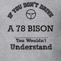 If You Dont Drive A 78 Bison You Wouldn?T Understand Faded Look T Shir