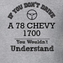 If You Dont Drive A 78 Chevy 1700 You Wouldn?T Understand Faded Look T