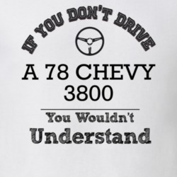 If You Dont Drive A 78 Chevy 3800 You Wouldn?T Understand Faded Look T