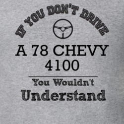 If You Dont Drive A 78 Chevy 4100 You Wouldn?T Understand Faded Look T