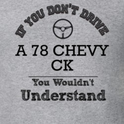 If You Dont Drive A 78 Chevy Ck You Wouldn?T Understand Faded Look T S