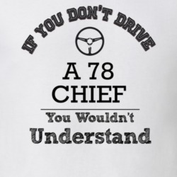 If You Dont Drive A 78 Chief You Wouldn?T Understand Faded Look T Shir