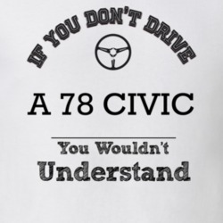 If You Dont Drive A 78 Civic You Wouldn?T Understand Faded Look T Shir
