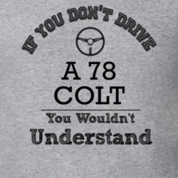 If You Dont Drive A 78 Colt You Wouldn?T Understand Faded Look T Shirt