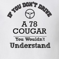 If You Dont Drive A 78 Cougar You Wouldn?T Understand Faded Look T Shi
