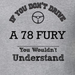 If You Dont Drive A 78 Fury You Wouldn?T Understand Faded Look T Shirt