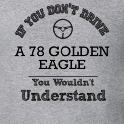 If You Dont Drive A 78 Golden Eagle You Wouldn?T Understand Faded Look