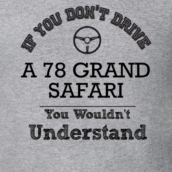 If You Dont Drive A 78 Grand Safari You Wouldn?T Understand Faded Look