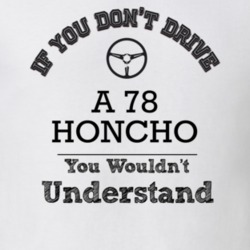 If You Dont Drive A 78 Honcho You Wouldn?T Understand Faded Look T Shi