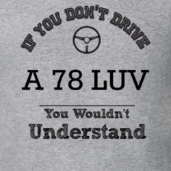 If You Dont Drive A 78 Luv You Wouldn?T Understand Faded Look T Shirt