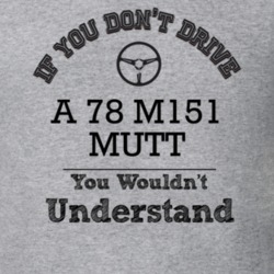 If You Dont Drive A 78 M151 Mutt You Wouldn?T Understand Faded Look T 