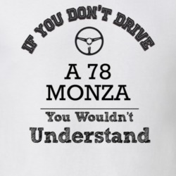 If You Dont Drive A 78 Monza You Wouldn?T Understand Faded Look T Shir