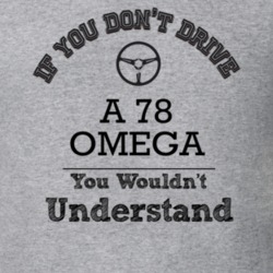 If You Dont Drive A 78 Omega You Wouldn?T Understand Faded Look T Shir