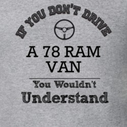 If You Dont Drive A 78 Ram Van You Wouldn?T Understand Faded Look T Sh