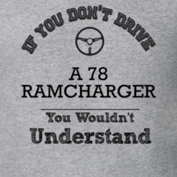 If You Dont Drive A 78 Ramcharger You Wouldn?T Understand Faded Look T