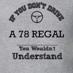 If You Dont Drive A 78 Regal You Wouldn?T Understand Faded Look T Shir